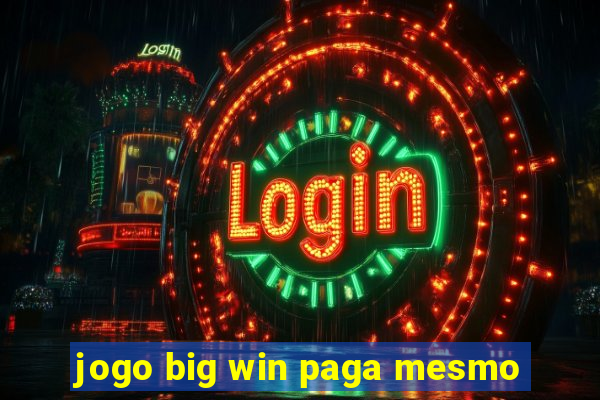 jogo big win paga mesmo